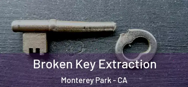 Broken Key Extraction Monterey Park - CA