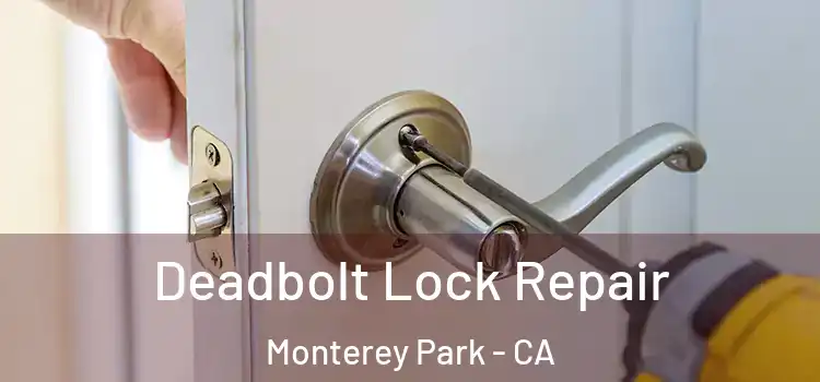 Deadbolt Lock Repair Monterey Park - CA