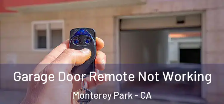  Garage Door Remote Not Working Monterey Park - CA