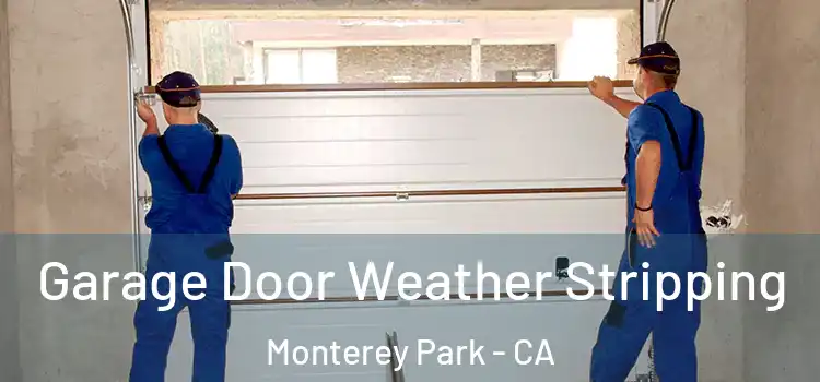 Garage Door Weather Stripping Monterey Park - CA